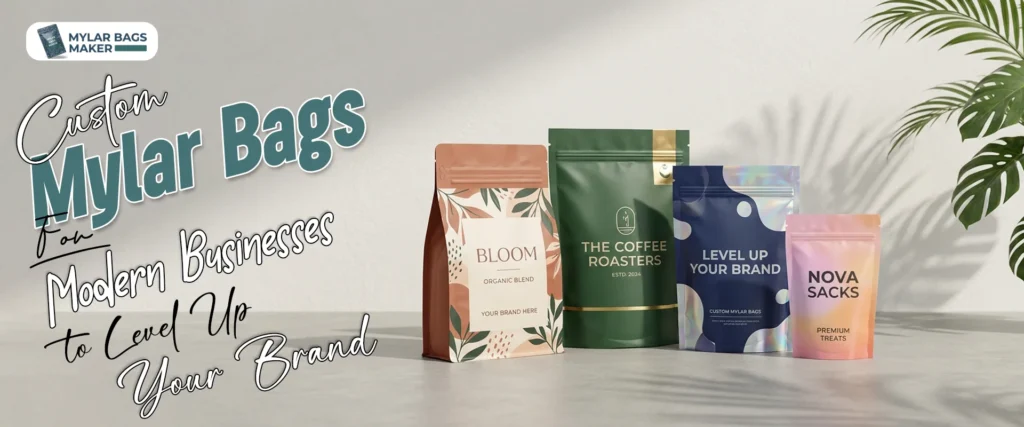 Custom Mylar Bags for Modern Businesses To Level Up Your Brand